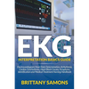 EKG Interpretation Basics Guide: Electrocardiogram Heart Rate Determination, Arrhythmia, Cardiac Dysrhythmia, Heart Block Causes, Symptoms, Identifica - Paperback