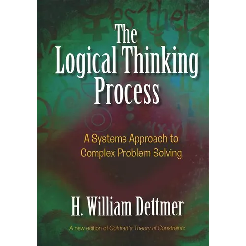 Logical Thinking Process: A Systems Approach to Complex Problem Solving [With CDROM] - Hardcover