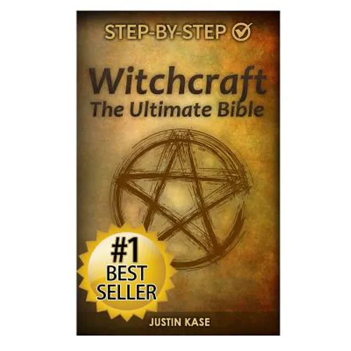 Witchcraft: The Ultimate Bible: The definitive guide on the practice of Witchcraft, Spells, Rituals and Wicca - Paperback