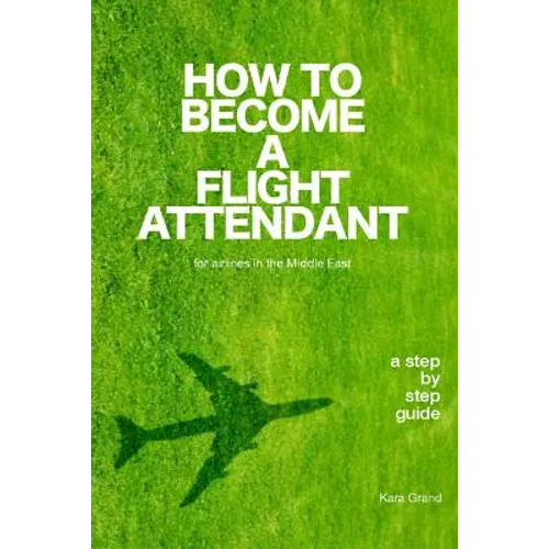 How to Become a Flight Attendant for Airlines in the Middle East - Paperback