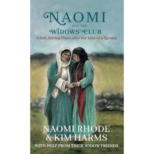 Naomi and the Widows' Club: A Safe Strong Place after the Loss of a Spouse - Hardcover