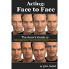 Acting Face to Face: The Actor's Guide to Understanding how Your Face Communicates Emotion for TV and Film - Paperback