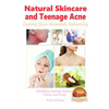 Natural Skincare and Teenage Acne - Curing Skin Ailments Naturally - Paperback