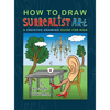 How To Draw Surrealist Art: A Creative Drawing Guide For Kids - Hardcover
