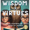 Wisdom & Virtues: A storybook on virtues taught by animals - Hardcover