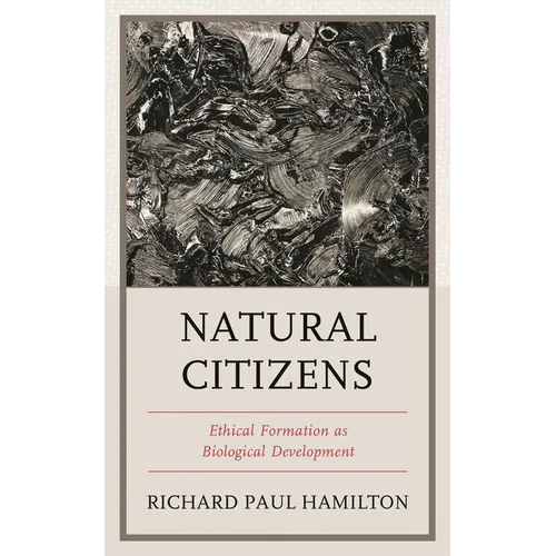 Natural Citizens: Ethical Formation as Biological Development - Hardcover