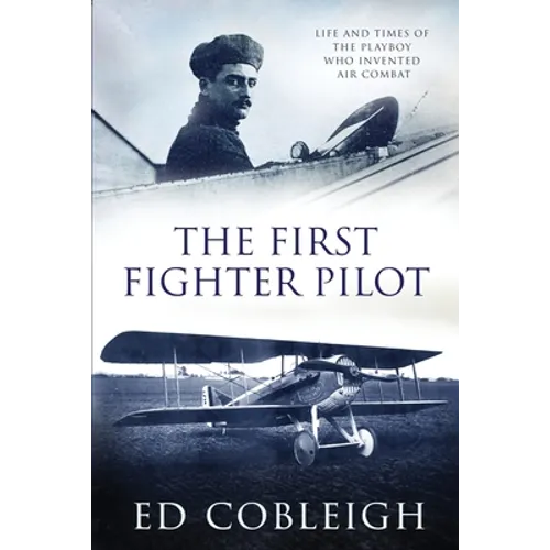 The First Fighter Pilot - Roland Garros: The Life and Times of the Playboy Who Invented Air Combat - Paperback