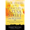 True Stories of the Miracles of Azusa Street and Beyond - Hardcover