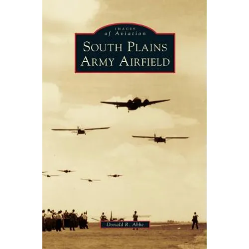 South Plains Army Airfield - Hardcover