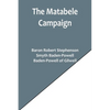 The Matabele Campaign; Being a Narrative of the Campaign in Suppressing the Native Rising in Matabeleland and Mashonaland, 1896 - Paperback