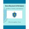 History of Massachusetts Civil War Regiments: Artillery, Cavalry, and Infantry - Paperback