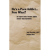 He's a Porn Addict...Now What?: An Expert and a Former Addict Answer Your Questions - Paperback