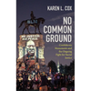 No Common Ground: Confederate Monuments and the Ongoing Fight for Racial Justice - Hardcover