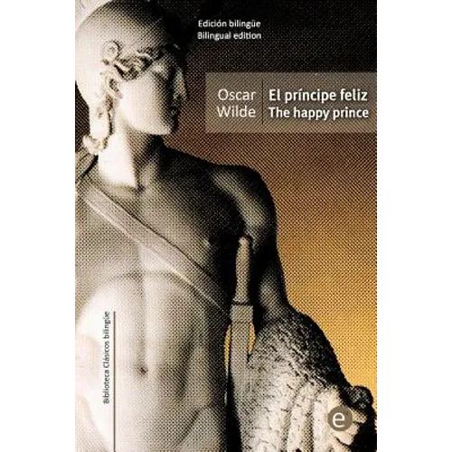 El príncipe feliz/The happy prince: edición bilingüe/bilingual edition - Paperback