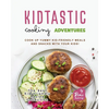 Kidtastic Cooking Adventures: Cook Up Yummy Kid-Friendly Meals and Snacks with Your Kids! - Paperback