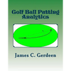 Golf Ball Putting Analytics - Paperback