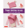 Finger Knitting for Kids: Super Cute & Easy Things to Make - Paperback