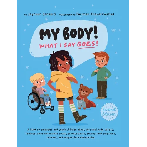 My Body! What I Say Goes! 2nd Edition: Teach children about body safety, safe and unsafe touch, private parts, consent, respect, secrets and surprises - Hardcover