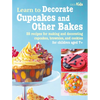 Learn to Decorate Cupcakes and Other Bakes: 35 Recipes for Making and Decorating Cupcakes, Brownies, and Cookies - Paperback