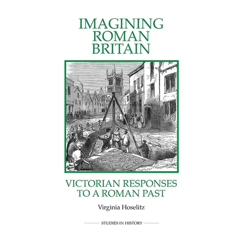 Imagining Roman Britain: Victorian Responses to a Roman Past - Paperback