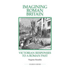 Imagining Roman Britain: Victorian Responses to a Roman Past - Paperback