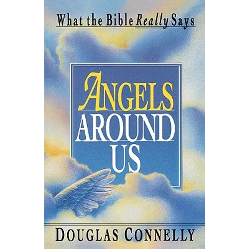 Angels Around Us: What the Bible Really Says - Paperback