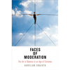 Faces of Moderation: The Art of Balance in an Age of Extremes - Hardcover