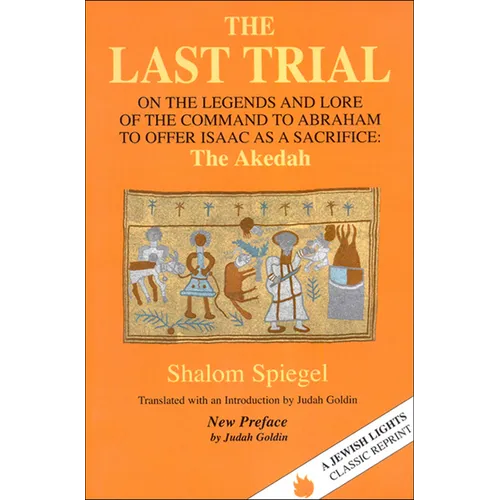 The Last Trial: On the Legends and Lore of the Command to Abraham to Offer Isaac as a Sacrifice - Hardcover