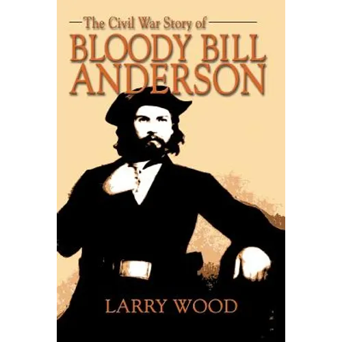 The Civil War Story of Bloody Bill Anderson - Paperback
