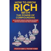 How to Grow Rich with The Power of Compounding: Accelerated Wealth Creation Blueprint, for the Success you truly deserve! - Paperback