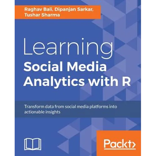 Learning Social Media Analytics with R: Transform data from social media platforms into actionable business insights - Paperback