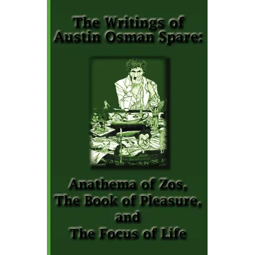 The Writings of Austin Osman Spare: Anathema of Zos, The Book of Pleasure, and The Focus of Life - Hardcover