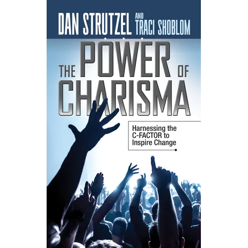 The Power of Charisma: Harnessing the C-Factor to Inspire Change - Paperback