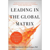 Leading in the Global Matrix: Proven Skills and Strategies to Succeed in a Collaborative World - Hardcover
