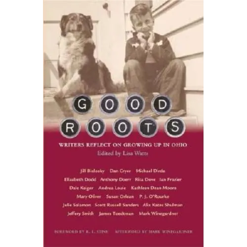 Good Roots: Writers Reflect on Growing Up in Ohio - Hardcover