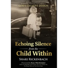 Echoing Silence from the Child Within: Restoring Voice and Value by Rebirthing, Reclaiming, and Realigning in God's Creative Design - Hardcover