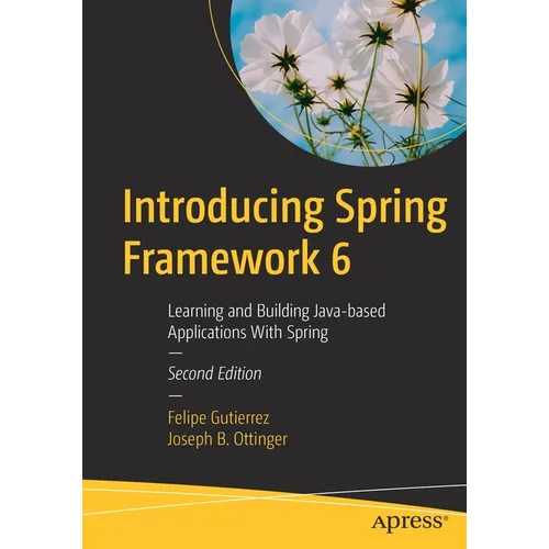 Introducing Spring Framework 6: Learning and Building Java-Based Applications with Spring - Paperback