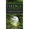 Hedge Witchcraft: A Beginner Hedge Witch's Guide to Practicing Hedgecraft, with Herbal Magic, Hedge Riding and Trance Methods, Magical Recipes and Spe - Hardcover