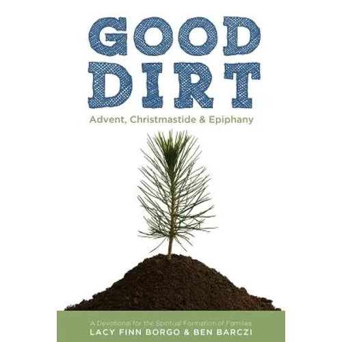 Good Dirt: Advent, Christmastide & Epiphany - Paperback