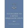 Texas Guide To Lawyer Disqualification - Paperback