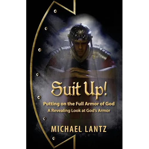 Suit Up! Putting on the Full Armor of God: A Revealing Look at God's Armor - Paperback