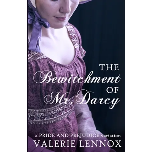The Bewitchment of Mr. Darcy: a Pride and Prejudice variation - Paperback