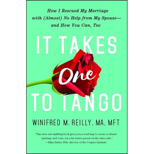It Takes One to Tango: How I Rescued My Marriage with (Almost) No Help from My Spouse--And How You Can, Too - Paperback