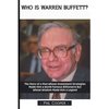 Who is Warren Buffett?: The Story of a Man Whose Investment Strategies Made Him a World Famous Billionaire But Whose Wisdom Made Him a Legend - Paperback