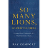 So Many Lions, So Few Daniels: Living Without Compromise in a World in Need of Truth - Paperback