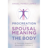 Procreation and the Spousal Meaning of the Body: A Thomistic Argument Grounded in Vatican II - Paperback