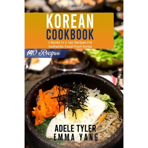 Korean Cookbook: 2 Books In 1: 140 Recipes For Authentic Food From Korea - Paperback