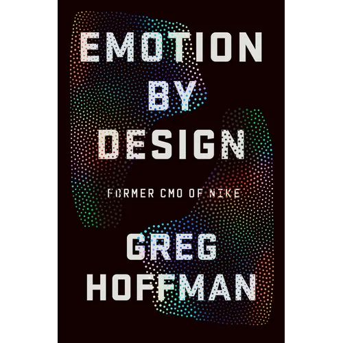 Emotion by Design: Creative Leadership Lessons from a Life at Nike - Hardcover