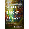 Shall Be Bright at Last: Reflections on Suffering and Hope in the Letters of Paul - Paperback