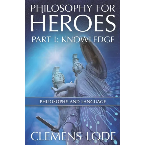 Philosophy for Heroes: Part I: Knowledge - Paperback